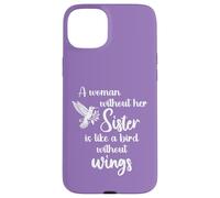 Custodia per iPhone 15 Plus Sisters A Woman Without Her Sister Like Bird Without Wings