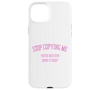 Custodia per iPhone 15 Plus Smettila di copiarmi Non lo stai nemmeno facendo bene Divertente Snarky
