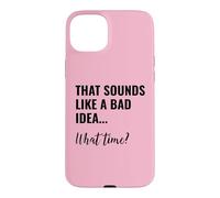 Custodia per iPhone 15 Plus That Sounds Like a Bad Idea What Time Men This is a Bad Idea