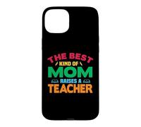 Custodia per iPhone 15 Plus The Best Kind Of mom Raise A Teacher School Teachers