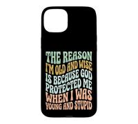 Custodia per iPhone 15 Plus The Reason I'm Old And Wise Is Because God Protected Me