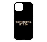 Custodia per iPhone 15 Plus This Won't End Well Let's Go Funny Citazione