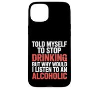 Custodia per iPhone 15 Plus Told Myself Stop Drinking But I'm An Alcoholic -