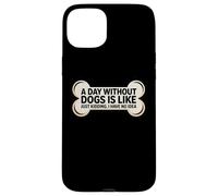 Custodia per iPhone 15 Plus Un giorno senza cani è come scherzare Non ho idea divertente