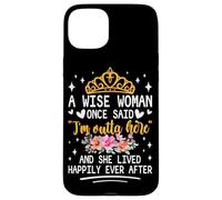 Custodia per iPhone 15 Plus Una donna saggia una volta ha detto che sono fuori di qui e ha vissuto felicemente