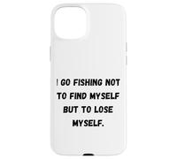 Custodia per iPhone 15 Plus Vado a pescare non per ritrovarmi, ma per perdermi.