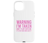 Custodia per iPhone 15 Plus Warning I'm Taken Don't Flirt With Me