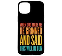 Custodia per iPhone 15 Plus When God Made Me He Grinned And Said This Will Be Fun