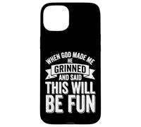Custodia per iPhone 15 Plus When God Made Me He Grinned And Said This Will Be Fun