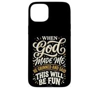 Custodia per iPhone 15 Plus When God Made Me He Grinned And Said This Will Be Fun