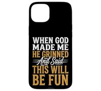 Custodia per iPhone 15 Plus When God Made Me He Grinned And Said This Will Be Fun