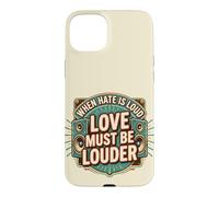 Custodia per iPhone 15 Plus When Hate is Loud Love Must Be Louder