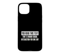 Custodia per iPhone 15 Plus You Read This Text That's Enough Social Interaction Today