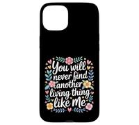Custodia per iPhone 15 Plus You Will Never Find Another Living Thing Like Me -