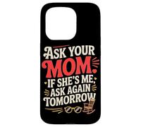 Custodia per iPhone 15 Pro ASK YOUR MOM IF SHE'S ME ASK AGAIN TOMORROW