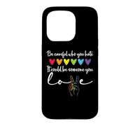 Custodia per iPhone 15 Pro Be Careful Who You Hate It Could Be Someone You Love Pride