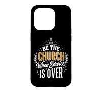 Custodia per iPhone 15 Pro Be The Church When Service Is Over
