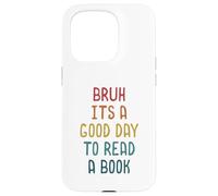 Custodia per iPhone 15 Pro Bruh It `s A Good Day to Read A Book Funny Reading Teacher