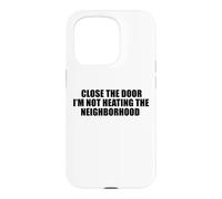 Custodia per iPhone 15 Pro Chiudi la porta Non sto riscaldando il quartiere