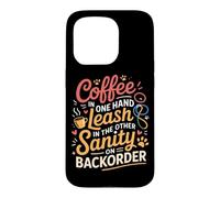 Custodia per iPhone 15 Pro COFFEE IN ONE HAND LEASH IN THE OTHER SANITY ON BACKORDER