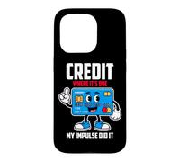 Custodia per iPhone 15 Pro CREDIT WHERE IT S DUE MY IMPULSE DID IT
