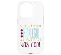 Custodia per iPhone 15 Pro Divertente, ho giocato a pickleball prima che fosse bello