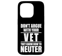 Custodia per iPhone 15 Pro Don’t Argue with Vet Know How to Neuter Veterinarian