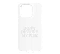 Custodia per iPhone 15 Pro Don`t Disturb My Vibe!