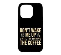 Custodia per iPhone 15 Pro Don't Wake Me Up Until I'm Having The Coffee