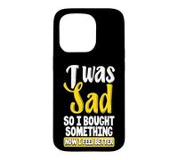 Custodia per iPhone 15 Pro Ero triste, quindi ho comprato qualcosa ora mi sento meglio Shopaholic