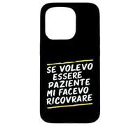 Custodia per iPhone 15 Pro Frasi "Se volessi essere paziente mi avesse ricoverato"