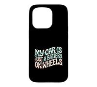 Custodia per iPhone 15 Pro Funny EV Owner My Car Is Just A Battery On Wheels