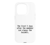 Custodia per iPhone 15 Pro Funny First 5 Days After Weekend Sempre il lunedì più difficile