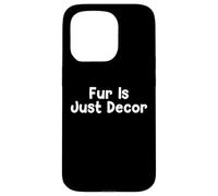 Custodia per iPhone 15 Pro Funny Pet Humor Design Fur Is Just Decor Daily Everyday Tees