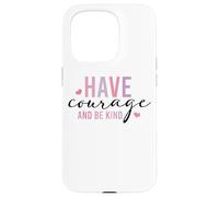 Custodia per iPhone 15 Pro Have Courage And Be Kind Inspirational Citazione