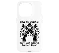 Custodia per iPhone 15 Pro Hold On Partner Sign You've Just Buttered Your Last Biscuit