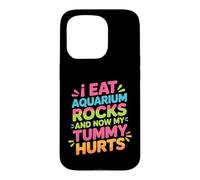Custodia per iPhone 15 Pro I Eat Aquarium Rocks And Now My Tummy Hurts -