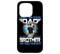 Custodia per iPhone 15 Pro I Have Two Titles Dad And Brother Funny For Fathers Day