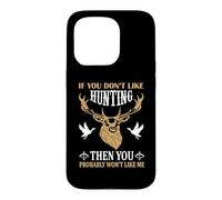 Custodia per iPhone 15 Pro If You Don't Like Hunting You Probably Don't Like Me Hunter