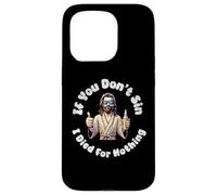 Custodia per iPhone 15 Pro If You Don't Sin, I Died For Nothing Sarcastico Gesù Graphic