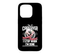 Custodia per iPhone 15 Pro I'm A Caregiver I Don't Stop When I Am Tired Caregivers Gift