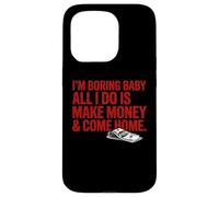Custodia per iPhone 15 Pro I'm Boring Baby Tutto quello che faccio è fare soldi e tornare a casa