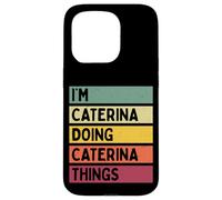 Custodia per iPhone 15 Pro I'm Caterina Doing Caterina Things Nome personalizzato divertente