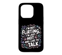 Custodia per iPhone 15 Pro I'm Not Flirting, I'm Just Hot And I Like To Talk