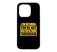 Custodia per iPhone 15 Pro I'm retired you're not have fun at work tomorrow