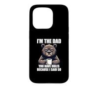 Custodia per iPhone 15 Pro I'm The Dad You Have Rules Because I Said So