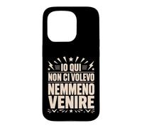 Custodia per iPhone 15 Pro Io Qui Non Ci Volevo Nemmeno Venire Frase Divertente