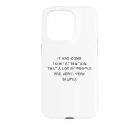 Custodia per iPhone 15 Pro It Has Come To My Attention, A Lot of People Are Very Stupid