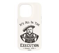 Custodia per iPhone 15 Pro It's All In The Execution - Enrico VIII Tudor King Funny Meme