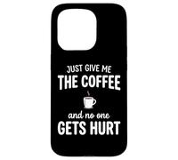 Custodia per iPhone 15 Pro Just Give Me The Coffee And NoOne Gets Hurt Drinking